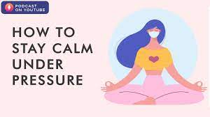 how to stay calm under pressure